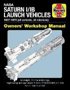 NASA Saturn I/Ib Launch Vehicles Owner's Workshop Manual: 1957-1975 (All Variants, All Missions) - An Insight Into the Technology, Engineering and Ope