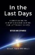 In the Last Days: A Brief Guide to Christ's Second Coming for Latter-day Saints - Revised and Expanded