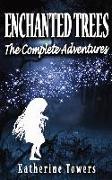 Enchanted Trees The Complete Adventures: A Children's Fantasy Book