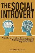 The Social Introvert: A Quiet Person's Guide to Bold Communication, Unapologetic Assertiveness, and Magnetic Social Skills