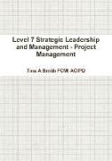 Level 7 Strategic Leadership and Management - Project Management