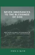 Seven Hindrances to the Blessings of God: Identifying and Removing Hindrances to Spiritual Growth and God's Blessings