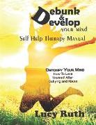 Debunk&Develop your Mind: Self Help Therapy Manual, How to love yourself after bullying