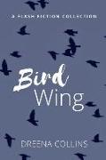 Bird Wing: (A Flash Fiction Collection)