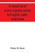 A Hand-list of some cognate words in English, Latin, and Greek, with references to pages in Curtius' Grundzu&#776,ge der griechischen Etymologie (Thir