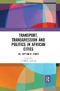 Transport, Transgression and Politics in African Cities