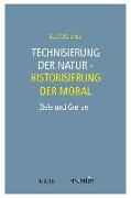 Technisierung der Natur - Historisierung der Moral