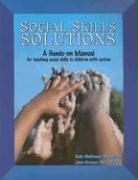 Social Skills Solutions: A Hands-On Manual for Teaching Social Skills to Children with Autism