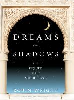 Dreams and Shadows: The Future of the Middle East