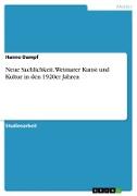 Neue Sachlichkeit. Weimarer Kunst und Kultur in den 1920er Jahren