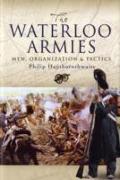 Waterloo Armies, The: Men, Organization and Tactics