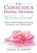 The Conscious Dating Method: Deepen Understanding of Yourself and Improve Your Relationships