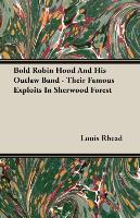 Bold Robin Hood and His Outlaw Band - Their Famous Exploits in Sherwood Forest
