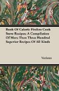 Book of Caloric Fireless Cook Stove Recipes, A Compilation of More Than Three Hundred Superior Recipes of All Kinds