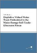 Depletive Virtual Water Trade Embedded in the Water-Energy-Soil-Trade-Discourse Nexus