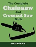 The Complete Chainsaw and Crosscut Saw Book (Legacy Edition)