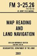 Map Reading And Land Navigation - FM 3-25.26 US Army Field Manual FM 21-26 (2001 Civilian Reference Edition)