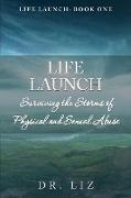 Life Launch! Surviving the Storms of Physical and Sexual Abuse: Book One