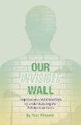 Our Invisible Wall