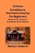 Arizona Real Estate Foreclosure Investing in for Beginners