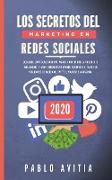 Los secretos del Marketing en Redes Sociales 2020: Descubre cómo construir una marca, convertirte en un experto influencer, y hacer crecer rápidamente