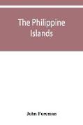 The Philippine Islands. A political, geographical, ethnographical, social and commercial history of the Philippine Archipelago and its political dependencies, embracing the whole period of Spanish rule