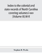 Index to the colonial and state records of North Carolina covering volumes i-xxv (Volume III) M-R