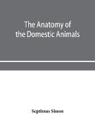 The anatomy of the domestic animals