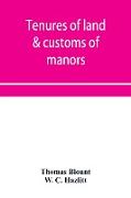 Tenures of land & customs of manors, originally collected by Thomas Blount and republished with large additions and improvements in 1784 and 1815