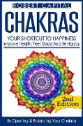 Chakras: Your Shortcut To Happiness! - Improve Health, Feel Good & Be Happy, By Opening And Balancing Your Chakras