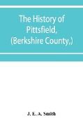 The history of Pittsfield, (Berkshire County,) Massachusetts from the Year of 1800 to the Year 1876