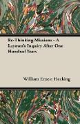 Re-Thinking Missions - A Laymen's Inquiry After One Hundred Years