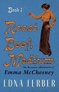 Roast Beef, Medium - The Business Adventures of Emma McChesney - Book 1,With an Introduction by Rogers Dickinson