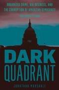 Dark Quadrant: Organized Crime, Big Business, and the Corruption of American Democracy
