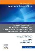 Endoscopic Closures, an Issue of Gastrointestinal Endoscopy Clinics