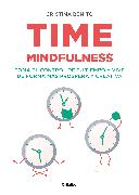 Time Mindfulness: Toma El Control de Tu Tiempo Y Vive de Forma Más Próspera Y Creativa / Time Mindfulness: Take Control of Your Time and Live in a Mor