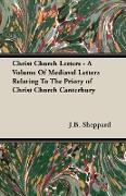 Christ Church Letters - A Volume of Mediavel Letters Relating to the Priory of Christ Church Canterbury
