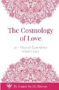 The Cosmology of Love: 70+ Ways to Experience Greater Love