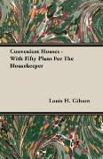 Convenient Houses - With Fifty Plans for the Housekeeper