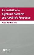 An Invitation To Algebraic Numbers And Algebraic Functions
