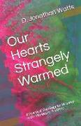 Our Hearts Strangely Warmed: A Practical Theology for Worship in the Wesleyan Tradition