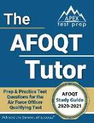 The AFOQT Tutor: AFOQT Study Guide 2020-2021 Prep & Practice Test Questions for the Air Force Officer Qualifying Test [Includes Detaile