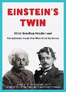 Einstein's Twin: Mind-Bending Puzzles and Paradoxes from the World of Science