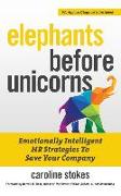 Elephants Before Unicorns: Emotionally Intelligent HR Strategies to Save Your Company