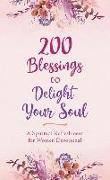 200 Blessings to Delight Your Soul: A Spiritual Refreshment for Women Devotional