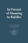 In Pursuit of Meaning to Riddles