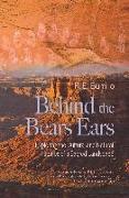 Behind the Bears Ears: Exploring the Cultural and Natural Histories of a Sacred Landscape