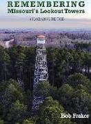 Remembering Missouri's Lookout Towers: A Place Above the Trees