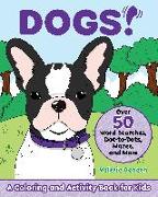 Dogs!: A Coloring and Activity Book for Kids with Word Searches, Dot-To-Dots, Mazes, and More