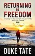 Return to Freedom: Breaking the Bonds of Chemical Sensitivities and Lyme Disease